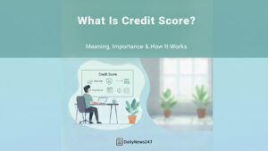 What Is Credit Score? Meaning, Importance & How It Works